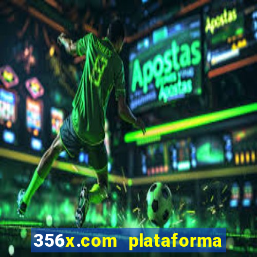 356x.com plataforma de jogos